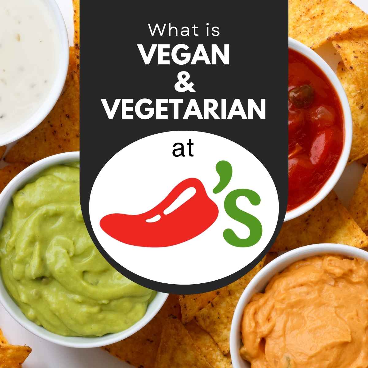 Chili’s vegan and vegetarian options graphic with guacamole, queso dip, salsa, and tortilla chips.
