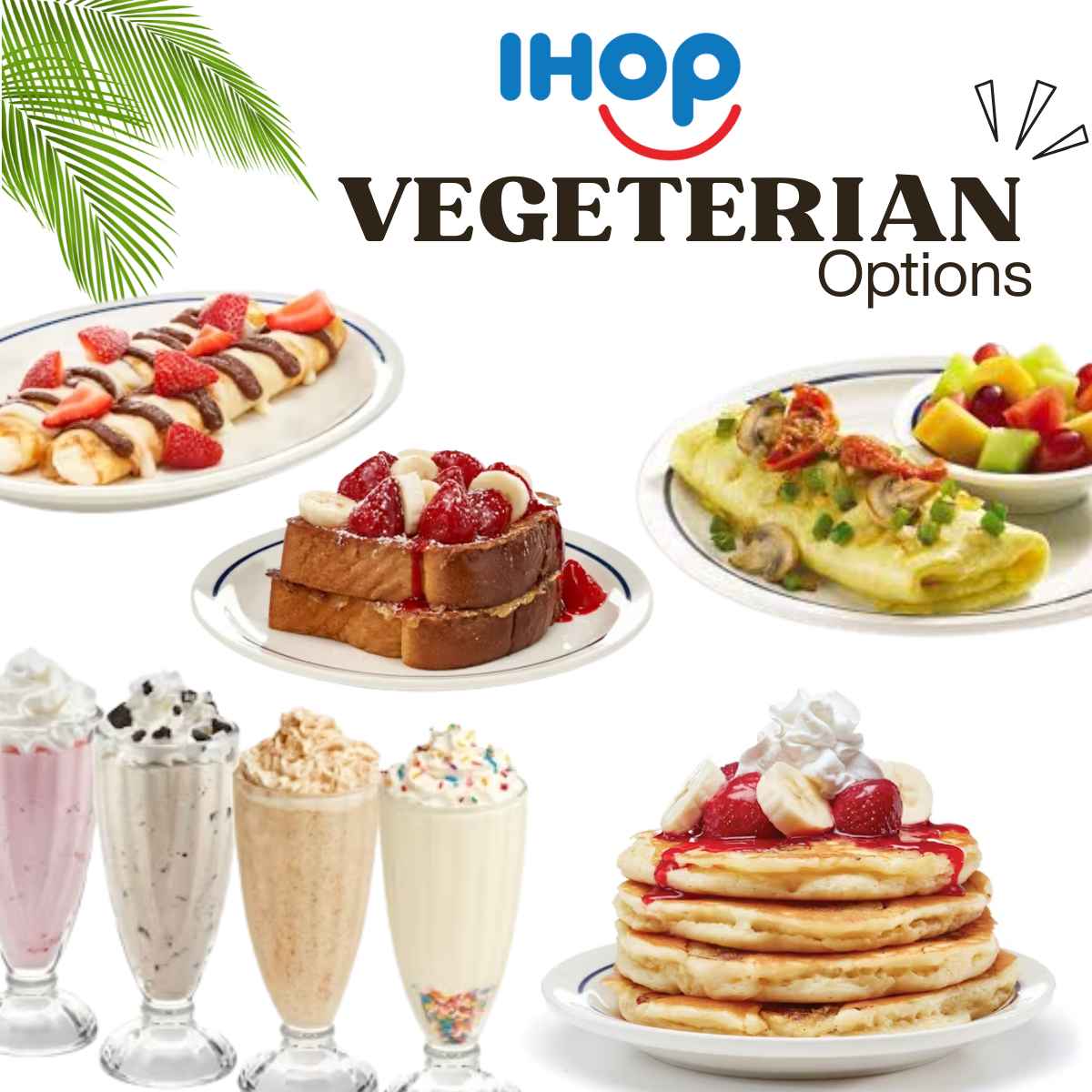 Image showcasing IHOP's vegetarian options. Features strawberry crepes, French toast, veggie omelet with fruit, milkshakes, and pancakes. Bright, appetizing visuals.