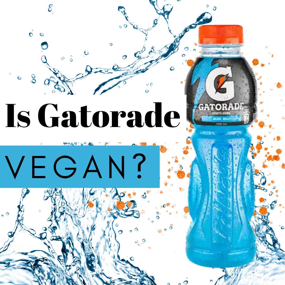 Blue color Gatorade bottle, water splash and banner saying is Gatorade vegan?